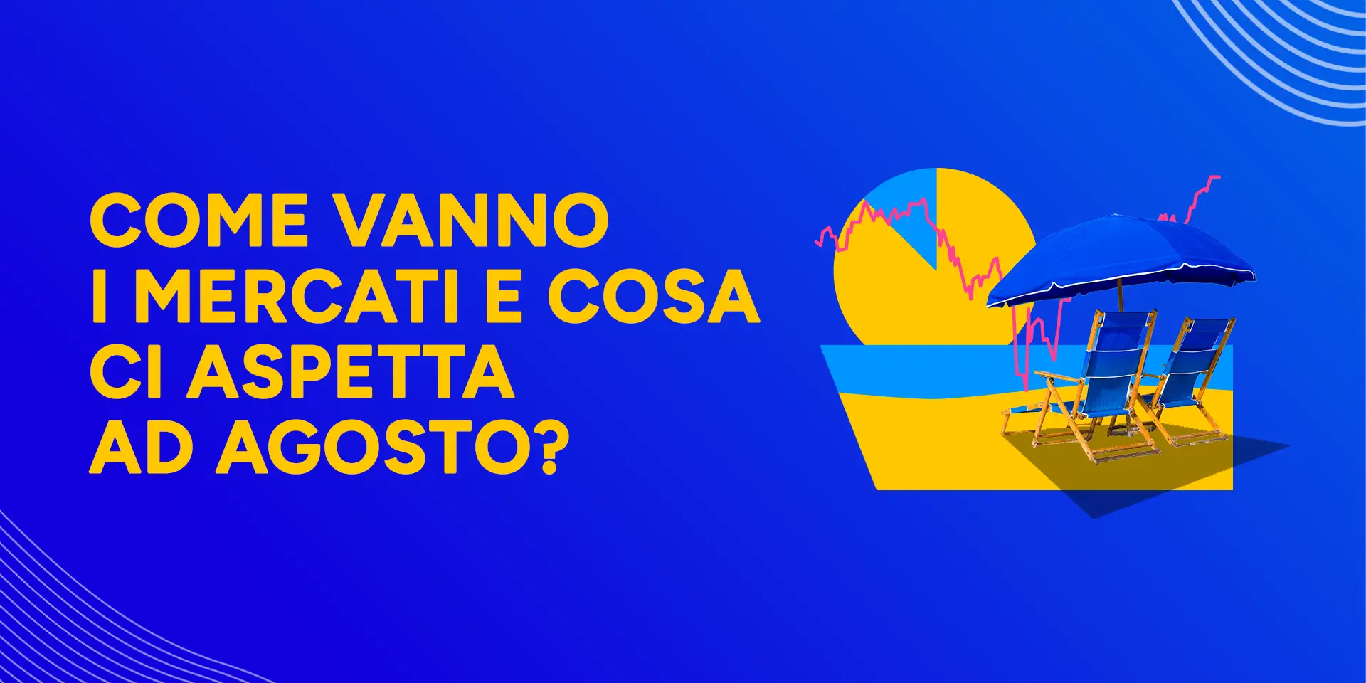 Copertina Come vanno i mercati e cosa ci aspetta ad
Agosto?